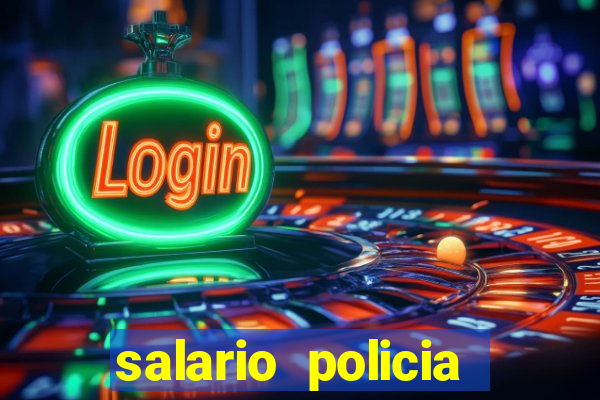 salario policia civil ba